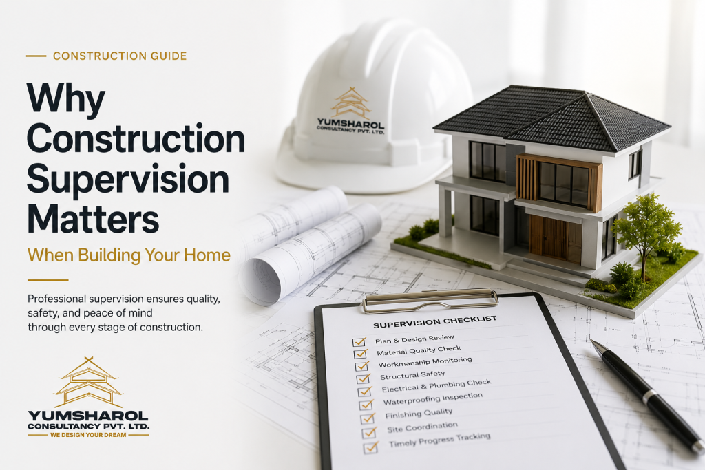 Why Construction Supervision Matters When Building Your Home