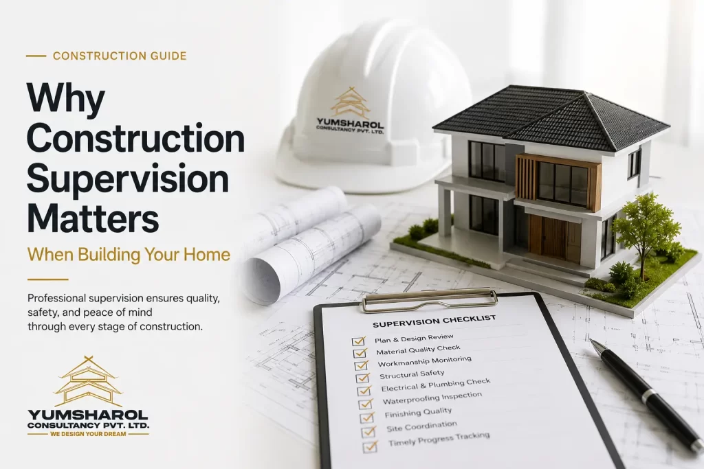 Why Construction Supervision Matters When Building Your Home